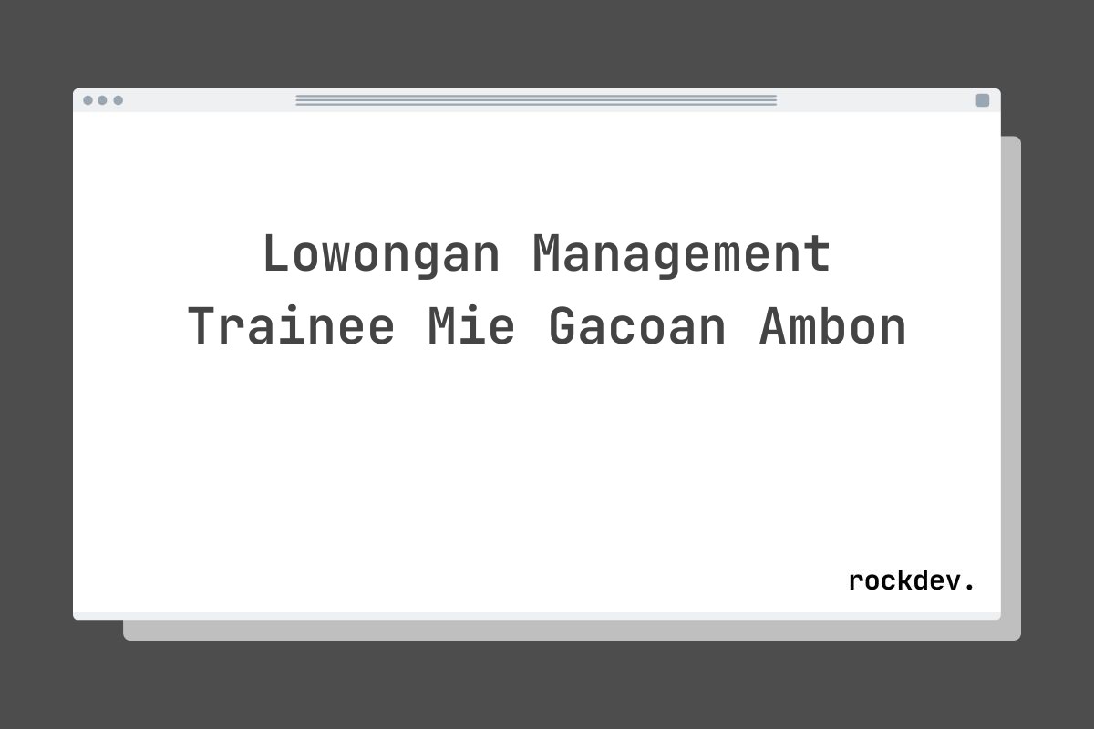 Lowongan Management Trainee Mie Gacoan Ambon