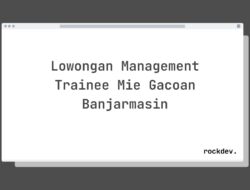 Lowongan Management Trainee Mie Gacoan Banjarmasin
