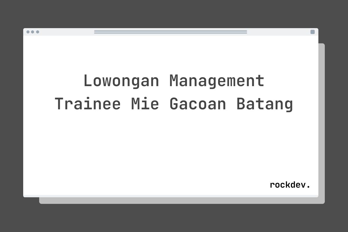 Lowongan Management Trainee Mie Gacoan Batang