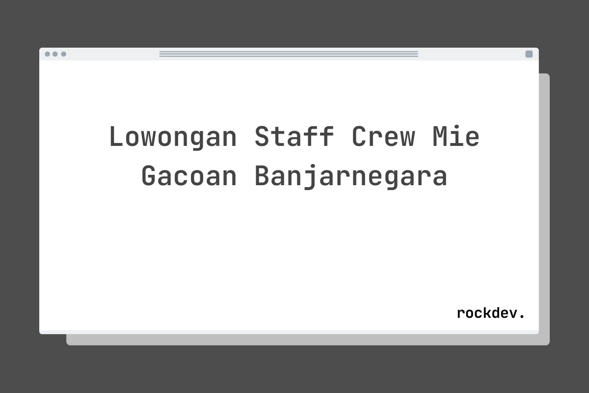 Lowongan Staff Crew Mie Gacoan Banjarnegara