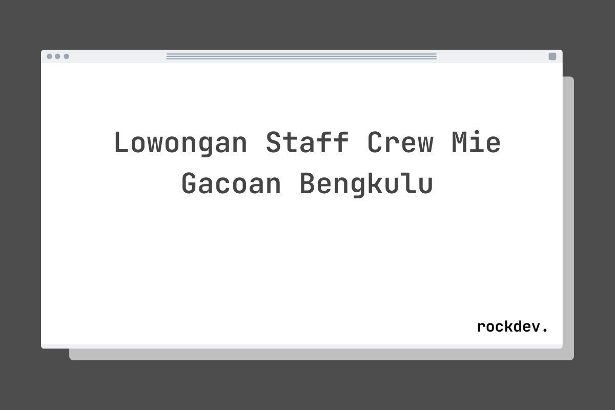 Lowongan Staff Crew Mie Gacoan Bengkulu