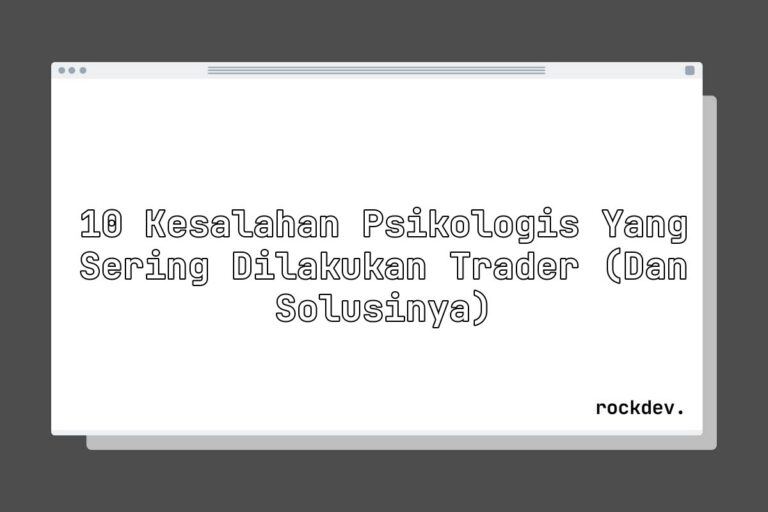 10 Kesalahan Psikologis yang Sering Dilakukan Trader (dan Solusinya)