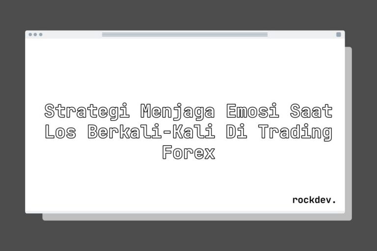 Strategi Menjaga Emosi Saat Los Berkali-Kali di Trading Forex